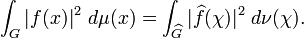 \int _{G}|f(x)|^{2}\ d\mu (x)=\int _{{\widehat {G}}}|\widehat {f}(\chi )|^{2}\ d\nu (\chi ).