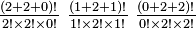 \textstyle {(2+2+0)! \over 2!\times 2!\times 0!}\ {(1+2+1)! \over 1!\times 2!\times 1!}\ {(0+2+2)! \over 0!\times 2!\times 2!}