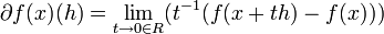 \partial f(x)(h)=\lim _{{t\to 0\in R}}(t^{{-1}}(f(x+th)-f(x)))