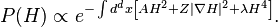 P(H)\propto e^{{-\int d^{d}x\left[AH^{2}+Z|\nabla H|^{2}+\lambda H^{4}\right]}}.