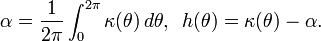 \displaystyle {\alpha ={1 \over 2\pi }\int _{0}^{{2\pi }}\kappa (\theta )\,d\theta ,\,\,\,h(\theta )=\kappa (\theta )-\alpha .}