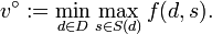 v^{{\circ }}:=\min _{{d\in D}}\max _{{s\in S(d)}}f(d,s).