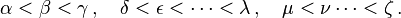 \alpha <\beta <\gamma \,,\quad \delta <\epsilon <\cdots <\lambda \,,\quad \mu <\nu \cdots <\zeta \,.