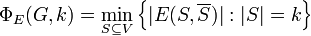 \Phi _{E}(G,k)=\min _{{S\subseteq V}}\left\{|E(S,\overline {S})|:|S|=k\right\}