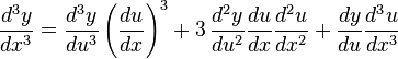 {\frac  {d^{3}y}{dx^{3}}}={\frac  {d^{3}y}{du^{3}}}\left({\frac  {du}{dx}}\right)^{3}+3\,{\frac  {d^{2}y}{du^{2}}}{\frac  {du}{dx}}{\frac  {d^{2}u}{dx^{2}}}+{\frac  {dy}{du}}{\frac  {d^{3}u}{dx^{3}}}