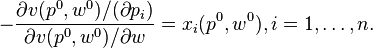 -{\frac  {\partial v(p^{0},w^{0})/(\partial p_{i})}{\partial v(p^{0},w^{0})/\partial w}}=x_{i}(p^{0},w^{0}),i=1,\dots ,n.