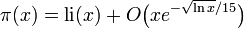 \pi (x)=\operatorname {li}(x)+O{\bigl (}xe^{{-{\sqrt  {\ln x}}/15}}{\bigr )}\!