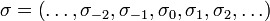 \sigma =\left(\ldots ,\sigma _{{-2}},\sigma _{{-1}},\sigma _{{0}},\sigma _{{1}},\sigma _{{2}},\ldots \right)