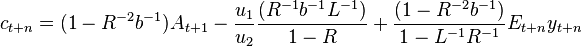 c_{{t+n}}=(1-R^{{-2}}b^{{-1}})A_{{t+1}}-{\frac  {u_{1}}{u_{2}}}{\frac  {(R^{{-1}}b^{{-1}}L^{{-1}})}{1-R}}+{\frac  {(1-R^{{-2}}b^{{-1}})}{1-L^{{-1}}R^{{-1}}}}E_{{t+n}}y_{{t+n}}