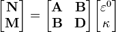 {\begin{bmatrix}{\mathbf  {N}}\\{\mathbf  {M}}\end{bmatrix}}={\begin{bmatrix}{\mathbf  {A}}&{\mathbf  {B}}\\{\mathbf  {B}}&{\mathbf  {D}}\end{bmatrix}}{\begin{bmatrix}\varepsilon ^{0}\\\kappa \end{bmatrix}}