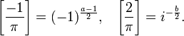 {\Bigg [}{\frac  {-1}{\pi }}{\Bigg ]}=(-1)^{{{\frac  {a-1}{2}}}},\;\;\;{\Bigg [}{\frac  {2}{\pi }}{\Bigg ]}=i^{{-{\frac  {b}{2}}}}.