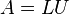 A=LU