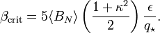 \beta _{{\text{crit}}}=5\langle B_{N}\rangle \left({\frac  {1+\kappa ^{2}}{2}}\right){\frac  {\epsilon }{q_{\star }}}.