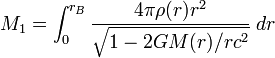 M_{1}=\int _{0}^{{r_{B}}}{\frac  {4\pi \rho (r)r^{2}}{{\sqrt  {1-2GM(r)/rc^{2}}}}}\;dr\;