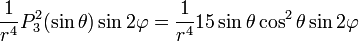 {\frac  {1}{r^{4}}}P_{3}^{2}(\sin \theta )\sin 2\varphi ={\frac  {1}{r^{4}}}15\sin \theta \cos ^{2}\theta \sin 2\varphi 