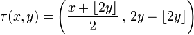 \tau (x,y)=\left({\frac  {x+\left\lfloor 2y\right\rfloor }{2}}\,,\,2y-\left\lfloor 2y\right\rfloor \right)