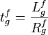 t_{g}^{f}={\frac  {L_{g}^{f}}{R_{g}^{f}}}