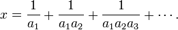 x={\frac  {1}{a_{1}}}+{\frac  {1}{a_{1}a_{2}}}+{\frac  {1}{a_{1}a_{2}a_{3}}}+\cdots .