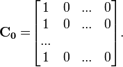 {\mathbf  {C_{0}=}}{\begin{bmatrix}1&0&...&0\\1&0&...&0\\...\\1&0&...&0\end{bmatrix}}.