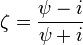 \zeta ={\frac  {\psi -i}{\psi +i}}