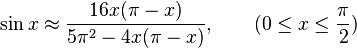 \sin x\approx {\frac  {16x(\pi -x)}{5\pi ^{2}-4x(\pi -x)}},\qquad (0\leq x\leq {\frac  {\pi }{2}})