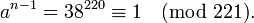 a^{{n-1}}=38^{{220}}\equiv 1{\pmod  {221}}.