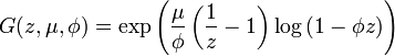 G(z,\mu ,\phi )=\exp \left({\frac  {\mu }{\phi }}\left({\frac  {1}{z}}-1\right)\log \left(1-\phi z\right)\right)