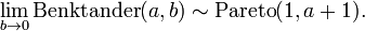 \lim _{{b\to 0}}{\mathrm  {Benktander}}(a,b)\sim {\mathrm  {Pareto}}(1,a+1).