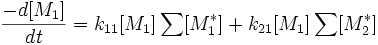 \frac{-d[M_1]}{dt} = k_{11}[M_1]\sum[M_1^*] + k_{21}[M_1]\sum[M_2^*] \,