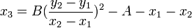 x_{3}=B({\frac  {y_{2}-y_{1}}{x_{2}-x_{1}}})^{2}-A-x_{1}-x_{2}