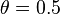 \textstyle \theta =0.5