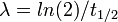 \lambda =ln(2)/t_{{1/2}}