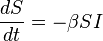 {\frac  {dS}{dt}}=-\beta SI