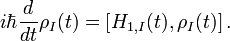 i\hbar {\frac  {d}{dt}}\rho _{I}(t)=\left[H_{{1,I}}(t),\rho _{I}(t)\right].