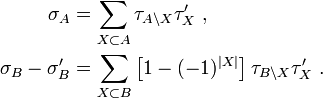 {\begin{aligned}\sigma _{A}&=\sum _{{X\subset A}}\tau _{{A\setminus X}}\tau '_{{X}}~,\\\sigma _{B}-\sigma '_{B}&=\sum _{{X\subset B}}\left[1-(-1)^{{|X|}}\right]\tau _{{B\setminus X}}\tau '_{X}~.\end{aligned}}