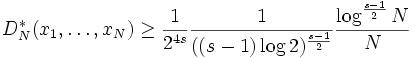 D_{N}^{*}(x_{1},\ldots ,x_{N})\geq {\frac  {1}{2^{{4s}}}}{\frac  {1}{((s-1)\log 2)^{{\frac  {s-1}{2}}}}}{\frac  {\log ^{{{\frac  {s-1}{2}}}}N}{N}}