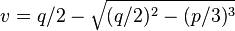 v=q/2-{\sqrt  {(q/2)^{2}-(p/3)^{3}}}