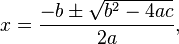 x={\frac  {-b\pm {\sqrt  {b^{2}-4ac}}}{2a}},