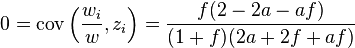 0=\operatorname {cov}\left({\frac  {w_{i}}{w}},z_{i}\right)={\frac  {f(2-2a-af)}{(1+f)(2a+2f+af)}}