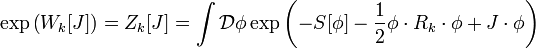 \exp \left(W_{k}[J]\right)=Z_{k}[J]=\int {\mathcal  {D}}\phi \exp \left(-S[\phi ]-{\frac  {1}{2}}\phi \cdot R_{k}\cdot \phi +J\cdot \phi \right)