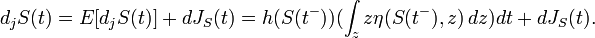 d_{j}S(t)=E[d_{j}S(t)]+dJ_{S}(t)=h(S(t^{-}))(\int _{z}z\eta (S(t^{-}),z)\,dz)dt+dJ_{S}(t).