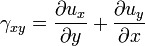 \gamma _{{xy}}={\frac  {\partial u_{x}}{\partial y}}+{\frac  {\partial u_{y}}{\partial x}}\,\!