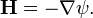 {\mathbf  {H}}=-\nabla \psi .