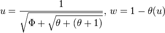 u={\frac  {1}{{\sqrt  {\Phi +{\sqrt  {\theta +(\theta +1)}}}}}},\,w=1-\theta (u)