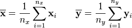 \overline {{\mathbf  x}}={\frac  {1}{n_{x}}}\sum _{{i=1}}^{{n_{x}}}{\mathbf  {x}}_{i}\qquad \overline {{\mathbf  y}}={\frac  {1}{n_{y}}}\sum _{{i=1}}^{{n_{y}}}{\mathbf  {y}}_{i}