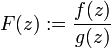 F(z):={\frac  {f(z)}{g(z)}}