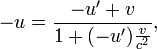 -u={\frac  {-u^{\prime }+v}{1+(-u^{\prime }){\frac  {v}{c^{2}}}}},