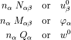 {\begin{aligned}n_{\alpha }~N_{{\alpha \beta }}&\quad {\mathrm  {or}}\quad u_{\beta }^{0}\\n_{\alpha }~M_{{\alpha \beta }}&\quad {\mathrm  {or}}\quad \varphi _{\alpha }\\n_{\alpha }~Q_{\alpha }&\quad {\mathrm  {or}}\quad w^{0}\end{aligned}}