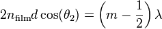 2n_{{{\rm {film}}}}d\cos(\theta _{2})=\left(m-{\frac  {1}{2}}\right)\lambda 