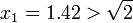 x_{1}=1.42>{\sqrt  {2}}